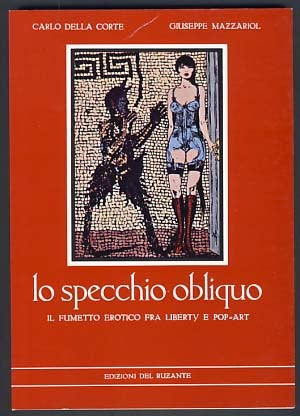 Item #10298 Lo specchio obliquo: il fumetto erotico fra Liberty e Pop-Art. Carlo Della Corte,...