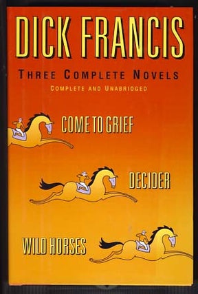 Item #10664 Dick Francis: Three Complete Novels. Dick Francis