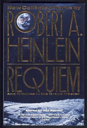 Item #10994 Requiem: New Collected Works by Robert A. Heinlein and Tributes to the Grand Master....