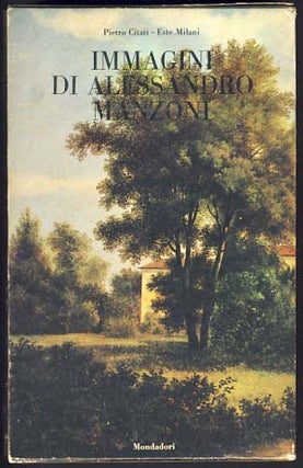 Item #11198 Immagini di Alessandro Manzoni: un saggio di Pietro Citati e un'iconografia ordinata...