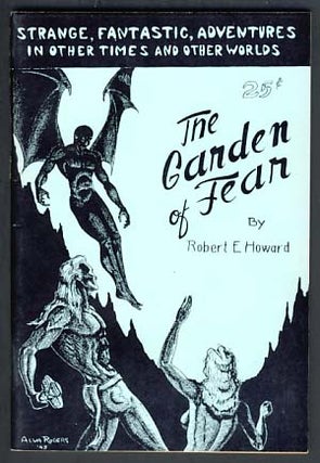 Item #12226 The Garden of Fear and Other Stories of the Bizarre and Fantastic. Robert E. Howard