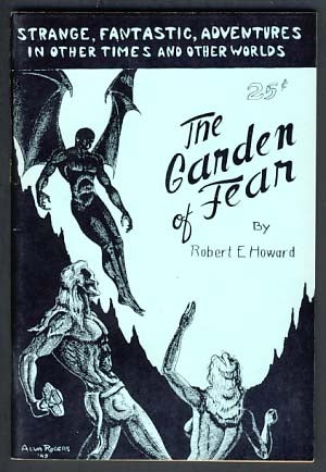 Item #12226 The Garden of Fear and Other Stories of the Bizarre and Fantastic. Robert E. Howard.