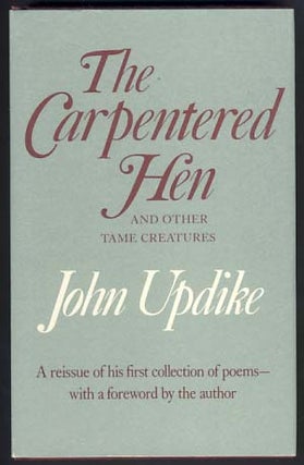 Item #12697 The Carpentered Hen and Other Tame Creatures. John Updike
