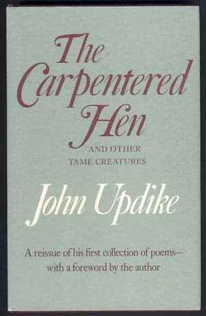 Item #12697 The Carpentered Hen and Other Tame Creatures. John Updike.