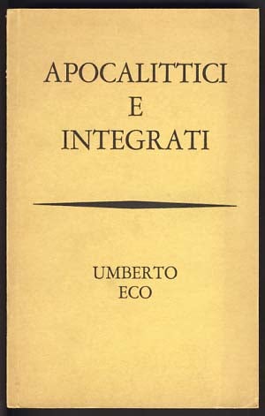 Item #12884 Apocalittici e integrati: comunicazioni di massa e teorie della cultura di massa. Umberto Eco.