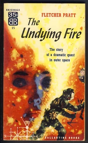 Item #12934 The Undying Fire. Fletcher Pratt.