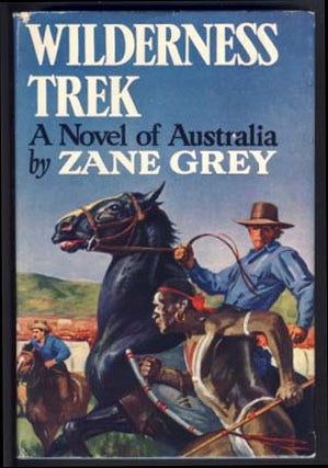Item #13304 Wilderness Trek: A Novel of Australia. Zane Grey