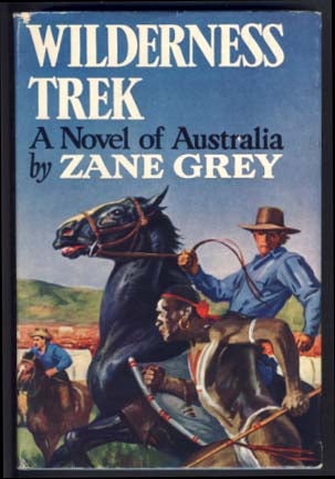 Item #13304 Wilderness Trek: A Novel of Australia. Zane Grey.