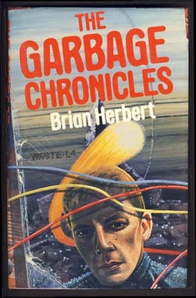 Item #13461 The Garbage Chronicles: Being an Account of the Adventures of Tom Javik and Wizzy...