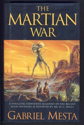 Item #13664 The Martian War: A Thrilling Eyewitness Account of the Recent Alien Invasion as...
