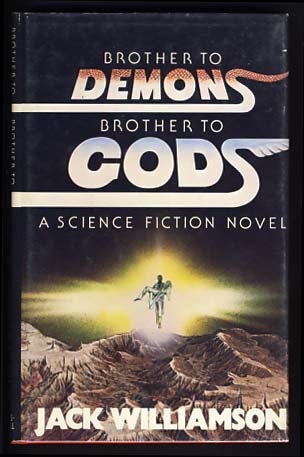 Item #13711 Brother to Demons, Brother to Gods. Jack Williamson.