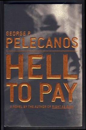 Item #13799 Hell to Pay. George P. Pelecanos