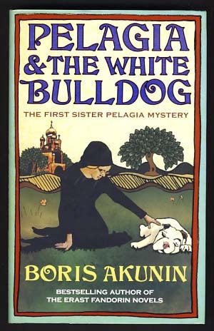 Item #13851 Pelagia & the White Bulldog. Boris Akunin, Grigory Chkhartishvili.