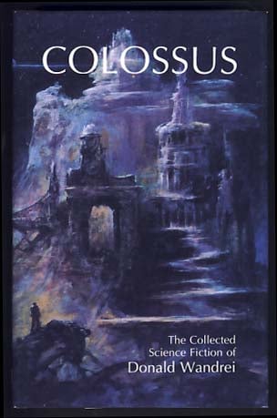 Item #13973 Colossus: The Collected Science Fiction of Donald Wandrei. Donald Wandrei.