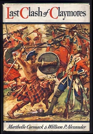 Item #14999 Last Clash of Claymores: A Story of Scotland in the Time of Prince Charles. Maribelle Cormack, William P. Alexander.