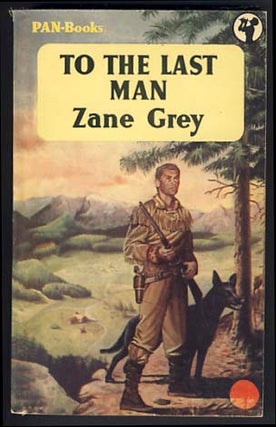 Item #15048 To the Last Man. Zane Grey