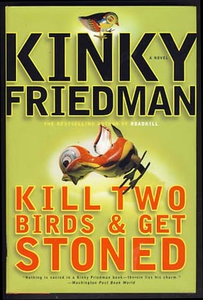Item #15808 Kill Two Birds & Get Stoned. Kinky Friedman