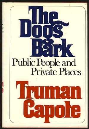 Item #16357 The Dogs Bark: Public People and Private Places. Truman Capote.