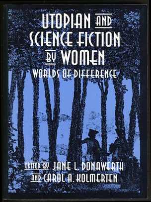 Item #16389 Utopian and Science Fiction by Women: Worlds of Difference. Jane L. Donawerth, Carol...