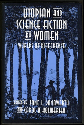 Item #16389 Utopian and Science Fiction by Women: Worlds of Difference. Jane L. Donawerth, Carol...