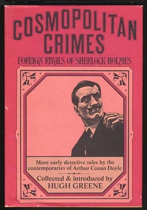 Item #16588 Cosmopolitan Crimes: Foreign Rivals of Sherlock Holmes. Hugh Greene, ed