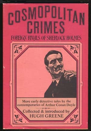 Item #16588 Cosmopolitan Crimes: Foreign Rivals of Sherlock Holmes. Hugh Greene, ed.