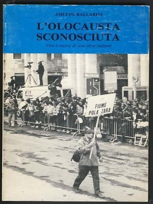 Item #16693 L'olocausta sconosciuta: vita e morte di una città italiana. Amleto Ballarini