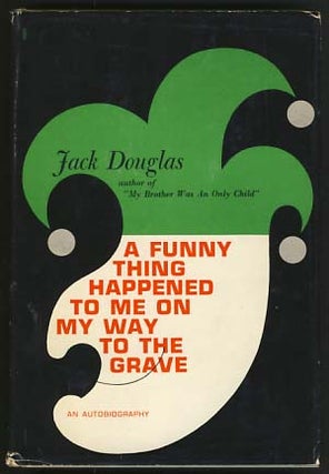 Item #16952 A Funny Thing Happened to Me on My Way to the Grave. Jack Douglas