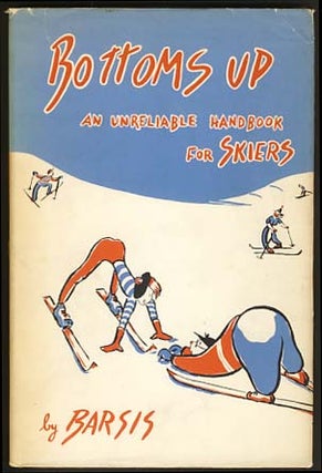 Item #16969 Bottoms Up: An Unreliable Handbook for Skiers. Max Barsis