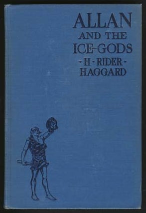 Item #17211 Allan and the Ice-Gods: A Tale of Beginnings. Henry Rider Haggard