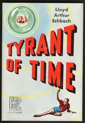 Item #17487 Tyrant of Time. Lloyd Arthur Eshbach.