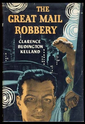 Item #17765 The Great Mail Robbery. Clarence Budington Kelland