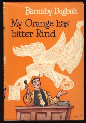 Item #17860 My Orange Has Bitter Rind. Barnaby Dogbolt, Herbert Silvette
