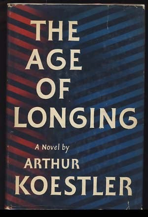 Item #17981 The Age of Longing. Arthur Koestler.