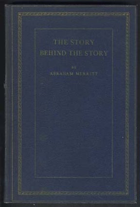 Item #18429 The Story Behind the Story. Abraham Merritt