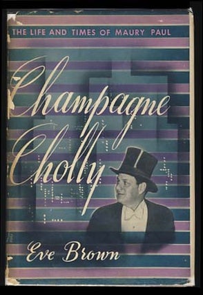 Item #18490 Champagne Cholly: The Life and Times of Maury Paul. Eve Brown