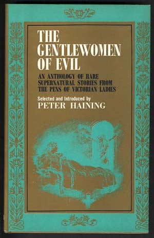 Item #18505 The Gentlewomen of Evil: An Anthology of Rare Supernatural Stories from the Pens of Victorian Ladies. Peter Haining, ed.