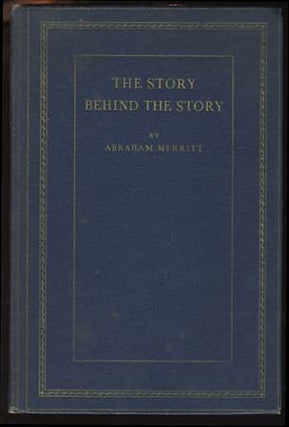 Item #18517 The Story Behind the Story. Abraham Merritt