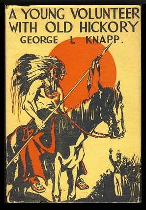 Item #18615 A Young Volunteer with Old Hickory. George Leonard Knapp