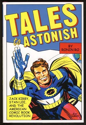 Item #18619 Tales to Astonish: Jack Kirby, Stan Lee, and the American Comic Book Revolution....
