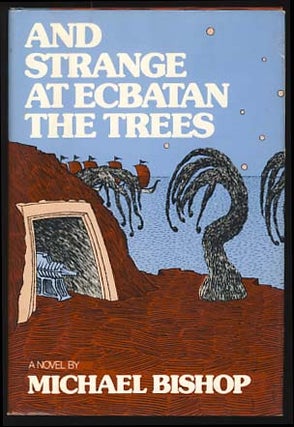 Item #18817 And Strange at Ecbatan the Trees. Michael Bishop