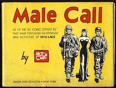 Item #19023 Male Call: 112 of the GI Comic Strips by That Name -- Featuring the Effortless War Activities of Miss Lace. Milton Caniff.