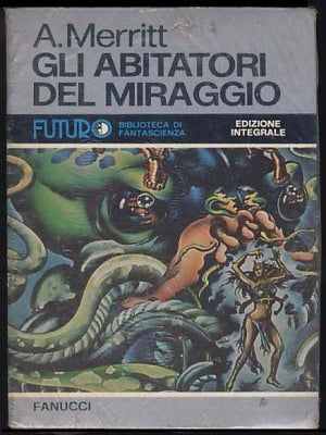 Item #19791 Gli abitatori del miraggio. (Dwellers in the Mirage Italian Edition). Abraham Merritt