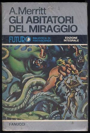 Item #19791 Gli abitatori del miraggio. (Dwellers in the Mirage Italian Edition). Abraham Merritt