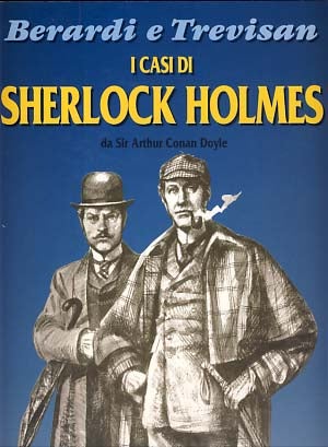Item #21399 I casi di Sherlock Holmes. Arthur Conan Doyle, Giancarlo Berardi, Giorgio Trevisan