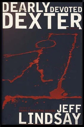Item #21645 Dearly Devoted Dexter. Jeff Lindsay