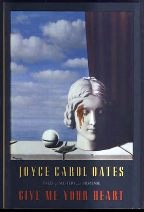 Item #21675 Give Me Your Heart: Tales of Mystery and Suspense. Joyce Carol Oates