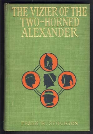 Item #21929 The Vizier of the Two-Horned Alexander. Frank Richard Stockton