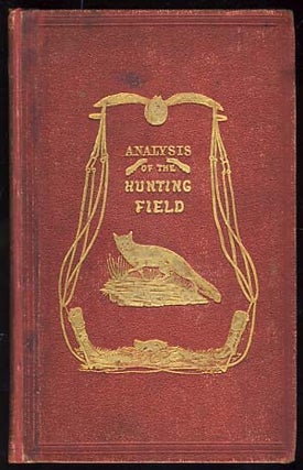 Item #22042 The Analysis of the Hunting Field; Being a Series of Sketches of the Principal...