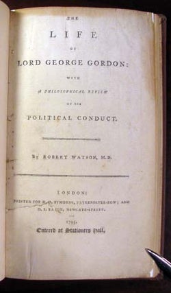 Item #22055 The Life of George Gordon: With a Philosophical Review of His Political Conduct....